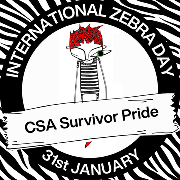 On a zebra-striped background is a thick black circle with the words INTERNATIONAL ZEBRA DAY circling the upper half and 31st JANUARY in the lower half. Inside the circle, on white background, is the illustration of a figure with red, spiky hair, a black-and-white striped top, long, slender fingers and one green, oversized eye staring ahead. The other eye is closed. Across the lower half of the circle runs a banner with black letters spelling CSA SURVIVOR PRIDE